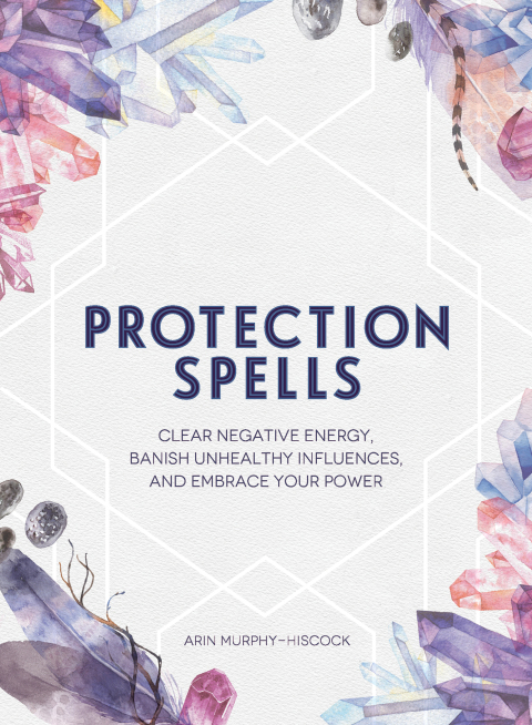 Protection Spells: Clear Negative Energy, Banish Unhealthy Influences, and Embrace Your Power - FULL INSTANT DOWNLOAD | PDF DOCX EPUB