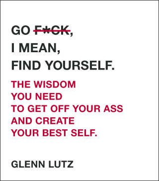 Cover image: Go F*ck, I Mean, Find Yourself. 9781507208595