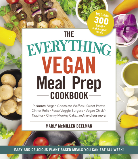 The Everything Vegan Meal Prep Cookbook: Includes: * Vegan Chocolate Waffles * Sweet Potato Dinner Rolls * Pesto Veggie Burgers * Vegan Chick'n Taquitos* Chunky Monkey Cake ... and hundreds more! - FULL INSTANT DOWNLOAD | PDF DOCX EPUB