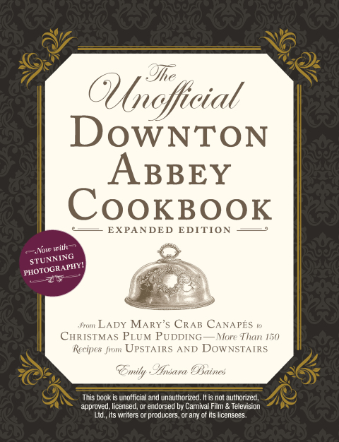 The Unofficial Downton Abbey Cookbook, Expanded Edition: From Lady Mary's Crab Canapés to Christmas Plum Pudding—More Than 150 Recipes from Upstairs and Downstairs - FULL INSTANT DOWNLOAD | PDF DOCX EPUB