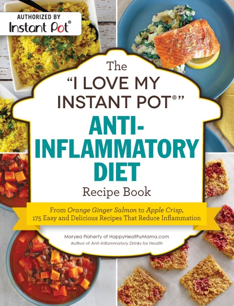 The "I Love My Instant Pot®" Anti-Inflammatory Diet Recipe Book: From Orange Ginger Salmon to Apple Crisp, 175 Easy and Delicious Recipes That Reduce Inflammation - FULL INSTANT DOWNLOAD | PDF DOCX EPUB