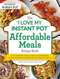 Cover image: The "I Love My Instant Pot®" Affordable Meals Recipe Book 9781507211137