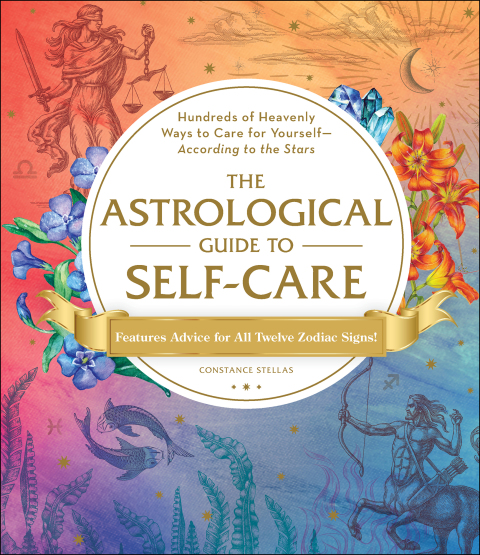 The Astrological Guide to Self-Care: Hundreds of Heavenly Ways to Care for Yourself—According to the Stars - FULL INSTANT DOWNLOAD | PDF DOCX EPUB