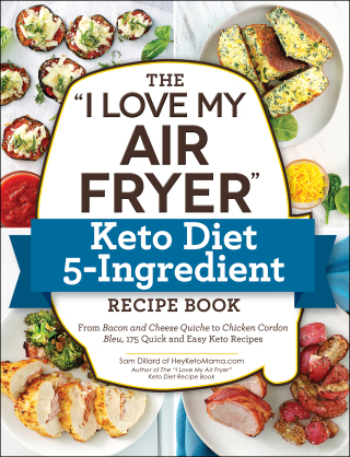 Cover image: The "I Love My Air Fryer" Keto Diet 5-Ingredient Recipe Book 9781507212998