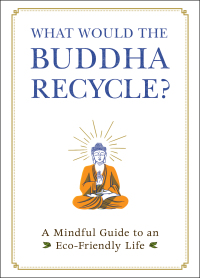 Cover image: What Would the Buddha Recycle? 9781507213858