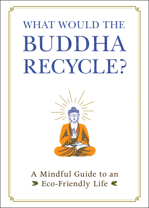 What Would the Buddha Recycle?: A Mindful Guide to an Eco-Friendly Life - FULL INSTANT DOWNLOAD | PDF DOCX EPUB