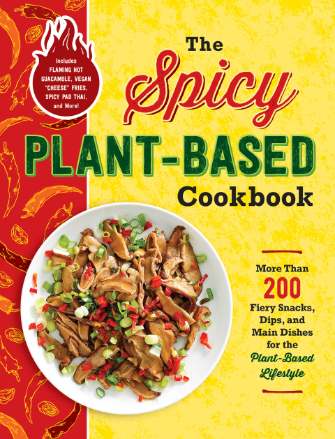 The Spicy Plant-Based Cookbook: More Than 200 Fiery Snacks, Dips, and Main Dishes for the Plant-Based Lifestyle - FULL INSTANT DOWNLOAD | PDF DOCX EPUB