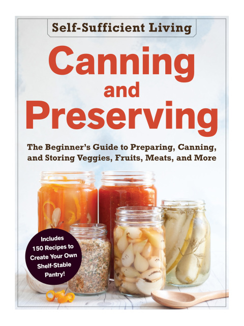 Canning and Preserving: The Beginner's Guide to Preparing, Canning, and Storing Veggies, Fruits, Meats, and More - FULL INSTANT DOWNLOAD | PDF DOCX EPUB
