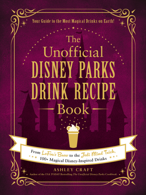 The Unofficial Disney Parks Drink Recipe Book: From LeFou's Brew to the Jedi Mind Trick, 100+ Magical Disney-Inspired Drinks - FULL INSTANT DOWNLOAD | PDF DOCX EPUB