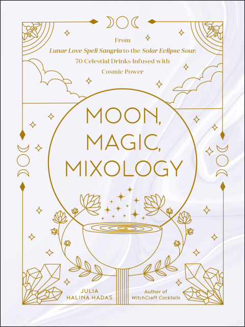 Moon, Magic, Mixology: From Lunar Love Spell Sangria to the Solar Eclipse Sour, 70 Celestial Drinks Infused with Cosmic Power - FULL INSTANT DOWNLOAD | PDF DOCX EPUB