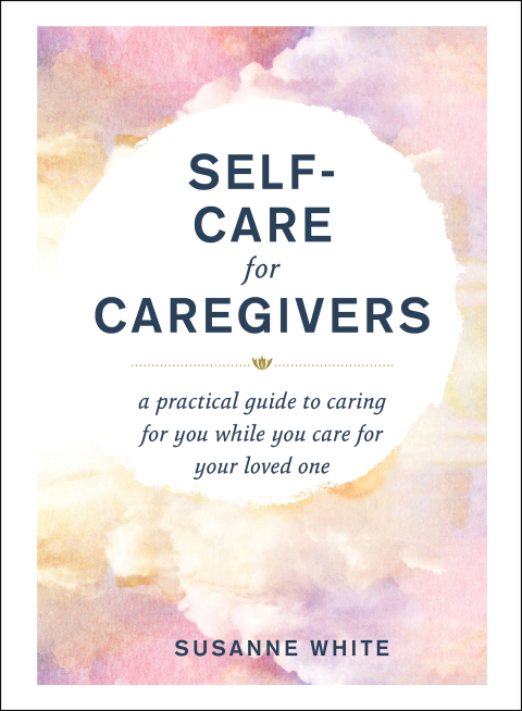Self-Care for Caregivers : A Practical Guide to Caring for You While You Care for Your Loved One - FULL INSTANT DOWNLOAD | PDF DOCX EPUB
