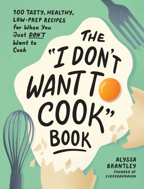 The "I Don't Want to Cook" Book: 100 Tasty, Healthy, Low-Prep Recipes for When You Just Don't Want to Cook - FULL INSTANT DOWNLOAD | PDF DOCX EPUB