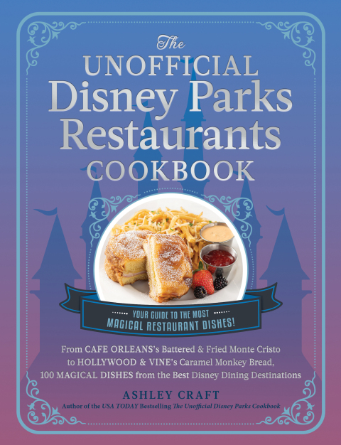 The Unofficial Disney Parks Restaurants Cookbook: From Cafe Orleans's Battered & Fried Monte Cristo to Hollywood & Vine's Caramel Monkey Bread, 100 Magical Dishes from the Best Disney Dining Destinations - FULL INSTANT DOWNLOAD | PDF DOCX EPUB