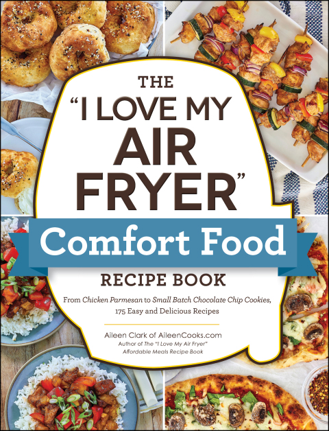 The "I Love My Air Fryer" Comfort Food Recipe Book: From Chicken Parmesan to Small Batch Chocolate Chip Cookies, 175 Easy and Delicious Recipes - FULL INSTANT DOWNLOAD | PDF DOCX EPUB