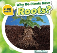Cover image: Why Do Plants Have Roots? 9781508142270