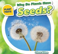 Cover image: Why Do Plants Have Seeds? 9781508142317