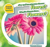 Cover image: ¿Por qué las plantas tienen flores? / Why Do Plants Have Flowers? 9781508147398