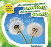 Imagen de portada: ¿Por qué las plantas tienen semillas? / Why Do Plants Have Seeds? 9781508147329