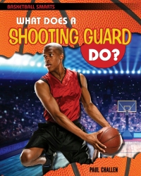 Cover image: What Does a Shooting Guard Do? 9781508150473