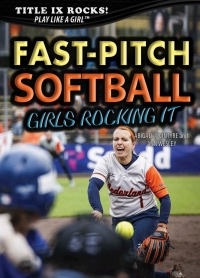Imagen de portada: Fast-Pitch Softball: Girls Rocking It 9781499462418