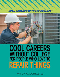 Cover image: Cool Careers Without College for People Who Love to Repair Things 9781508172840