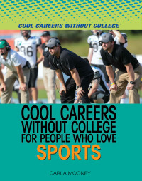 Cover image: Cool Careers Without College for People Who Love Sports 9781508172864
