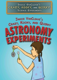 Omslagafbeelding: Janice VanCleave’s Crazy, Kooky, and Quirky Astronomy Experiments 9781508180951
