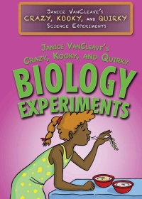 Cover image: Janice VanCleave’s Crazy, Kooky, and Quirky Biology Experiments 9781508180968