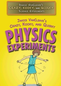Cover image: Janice VanCleave’s Crazy, Kooky, and Quirky Physics Experiments 9781508180944