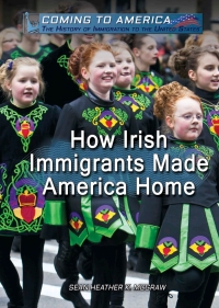 صورة الغلاف: How Irish Immigrants Made America Home 9781508181262