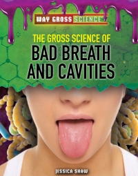 Cover image: The Gross Science of Bad Breath and Cavities 9781508181620