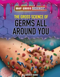 Cover image: The Gross Science of Germs All Around You 9781508181682