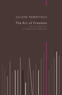 Cover image: The Art of Freedom: On the Dialectics of Democratic Existence 1st edition 9780745682136