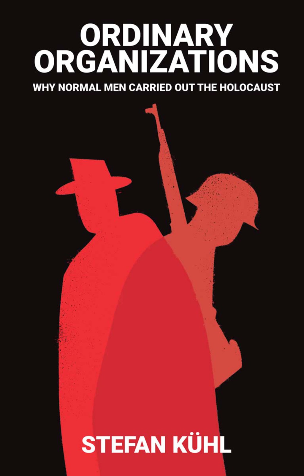 Ordinary Organisations: Why Normal Men Carried Out the Holocaust 1st Edition