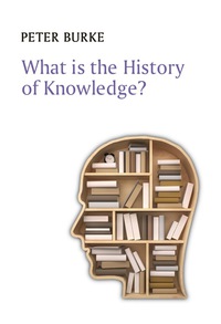 Cover image: What is the History of Knowledge? 1st edition 9780745669847