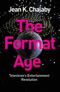 Cover image: The Format Age: Television's Entertainment Revolution 1st edition 9781509502592
