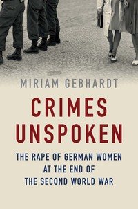 Cover image: Crimes Unspoken: The Rape of German Women at the End of the Second World War 1st edition 9781509511204