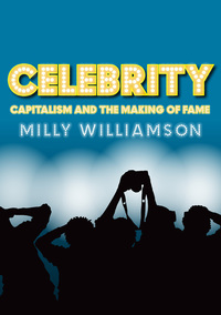 Omslagafbeelding: Celebrity: Capitalism and the Making of Fame 1st edition 9780745641058