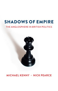 Cover image: Shadows of Empire: The Anglosphere in British Politics 1st edition 9781509516612