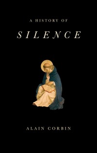 Cover image: A History of Silence: From the Renaissance to the Present Day 1st edition 9781509517367