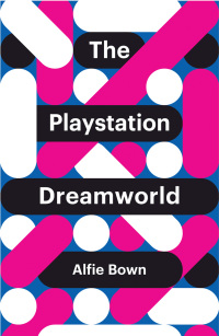 Imagen de portada: The PlayStation Dreamworld 1st edition 9781509518036