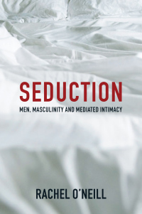 Omslagafbeelding: Seduction: Men, Masculinity and Mediated Intimacy 1st edition 9781509521562
