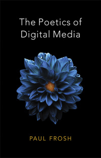 Immagine di copertina: The Poetics of Digital Media 1st edition 9780745651316