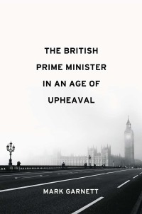 Titelbild: The British Prime Minister in an Age of Upheaval 1st edition 9781509539369