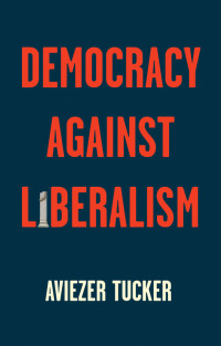 Cover image: Democracy Against Liberalism 1st edition 9781509541201