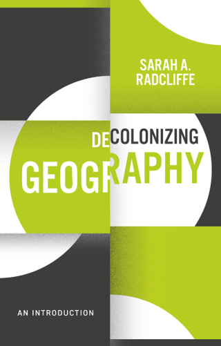 Cover image: Decolonizing Geography 1st edition 9781509541591