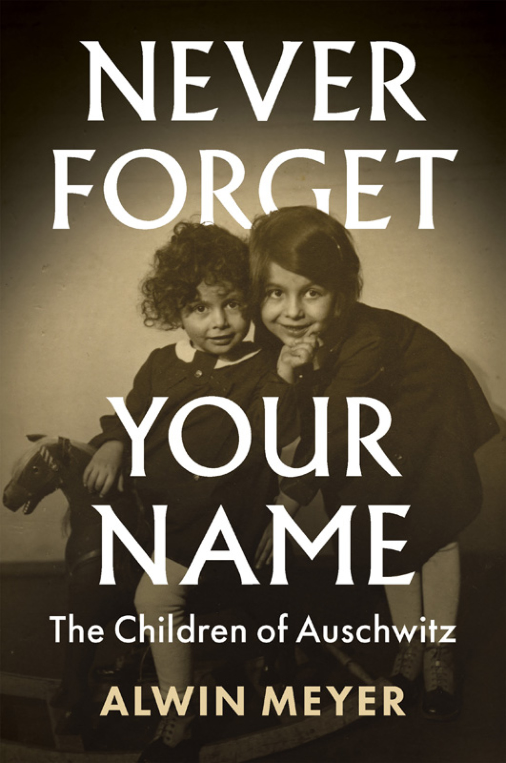 Never Forget Your Name The Children of Auschwitz 1st Edition