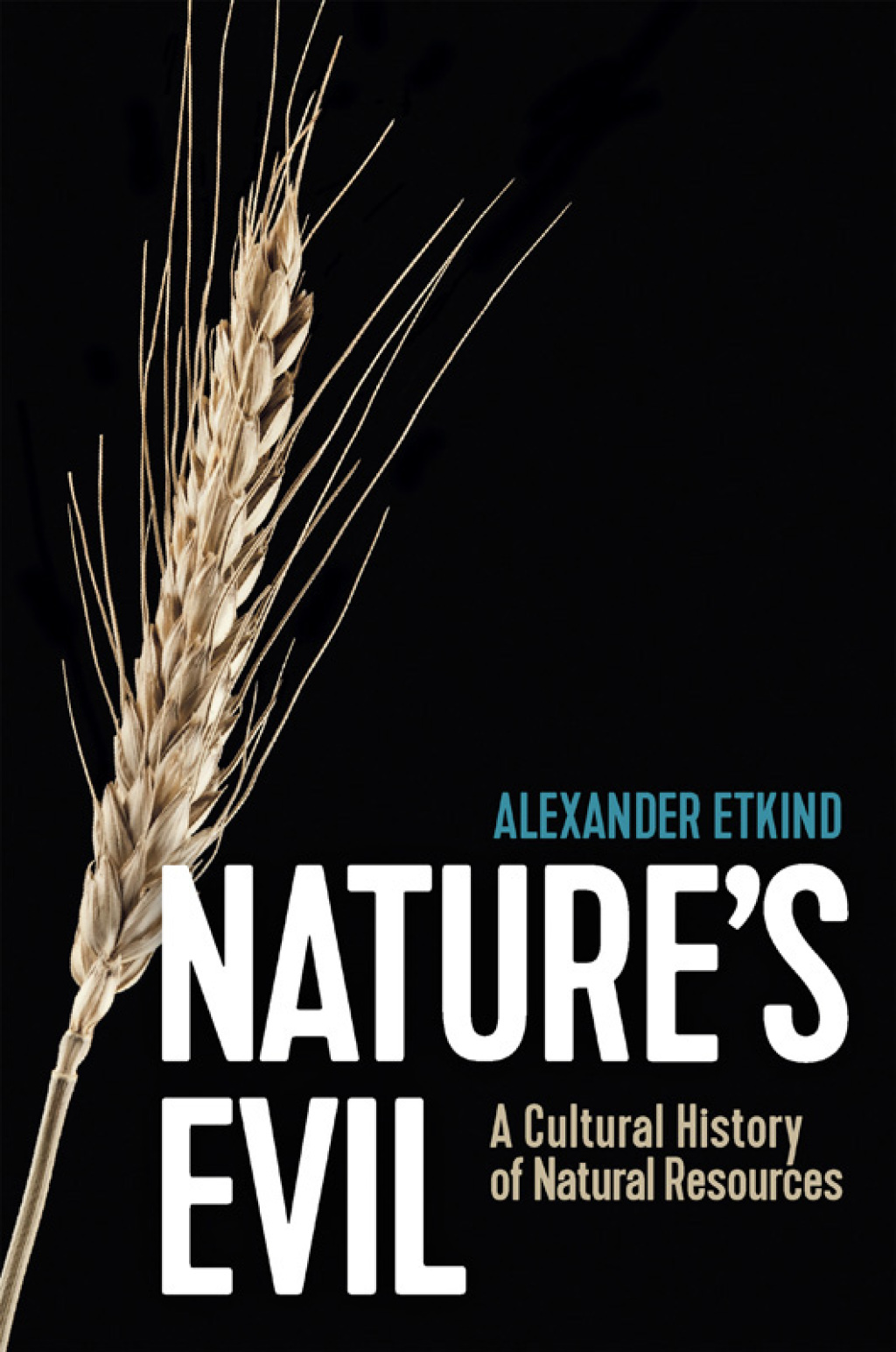 Nature’s Evil A Cultural History of Natural Resources 1st Edition