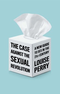 Omslagafbeelding: The Case Against the Sexual Revolution 1st edition 9781509549993