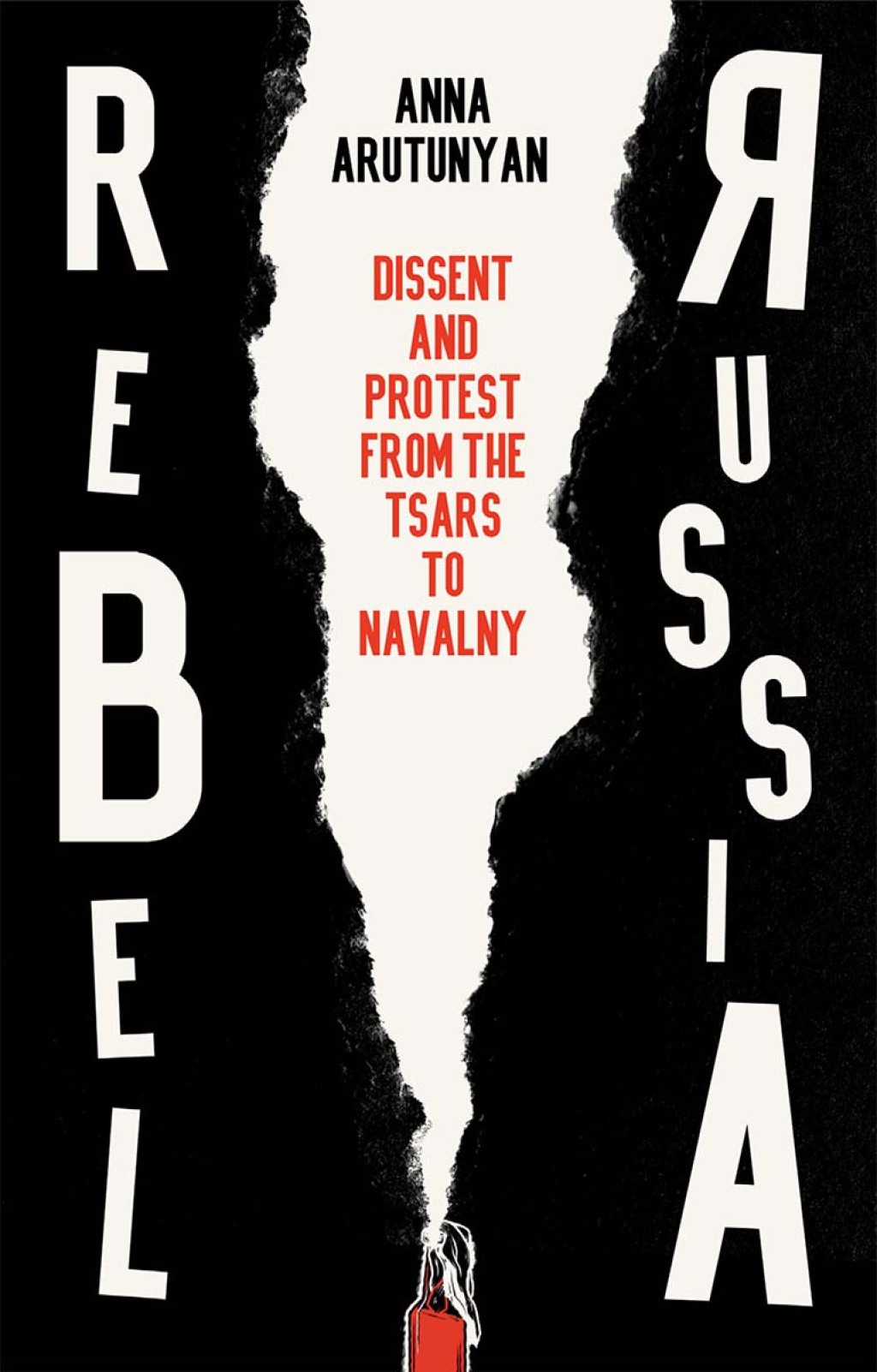 Rebel Russia Dissent and Protest from the Tsars to Navalny 1st Edition